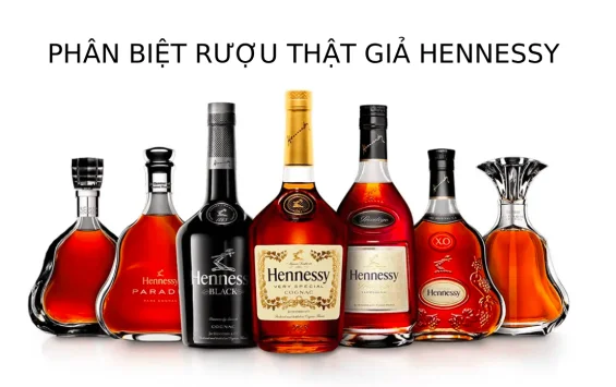 Cách phân biệt rượu Hennessy thật giả chính xác và nhanh chóng